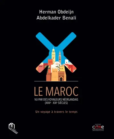 Le Maroc vu par des voyageurs néerlandais (XVIIe-XXIe siècles) : un voyage à travers le temps