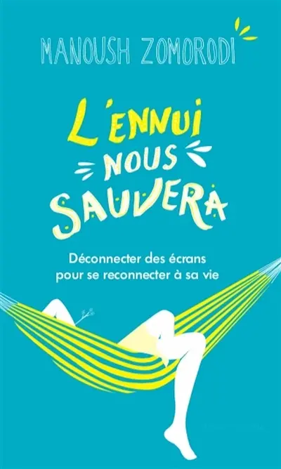 L'ennui nous sauvera : déconnecter des écrans pour se reconnecter à sa vie