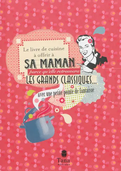 Le livre de cuisine à offrir à sa maman : parce qu'elle retrouvera les grands classiques... avec une petite pointe de fantaisie