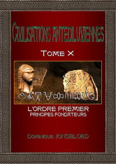 Civilisations antédiluviennes. Vol. 10. L'ordre premier : principes fondateurs