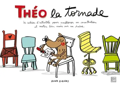 Théo la tornade : le cahier d'activités pour améliorer sa concentration et rester bien assis sur sa chaise