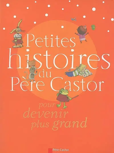 Petites histoires du Père Castor pour devenir plus grand