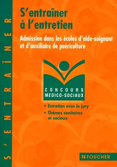 S'entraîner à l'entretien : admission dans les écoles d'aide-soignant et d'auxiliaire de puériculture : entretien avec le jury, thèmes sanitaires et sociaux