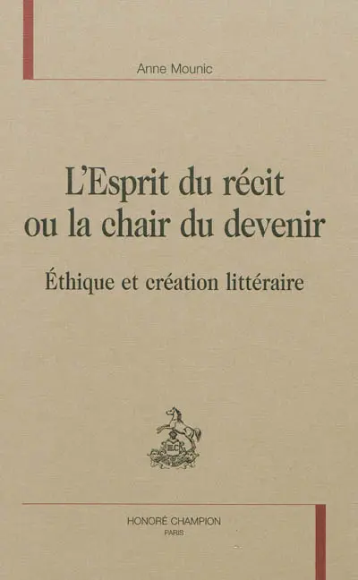 L'esprit du récit ou La chair du devenir : éthique et création littéraire