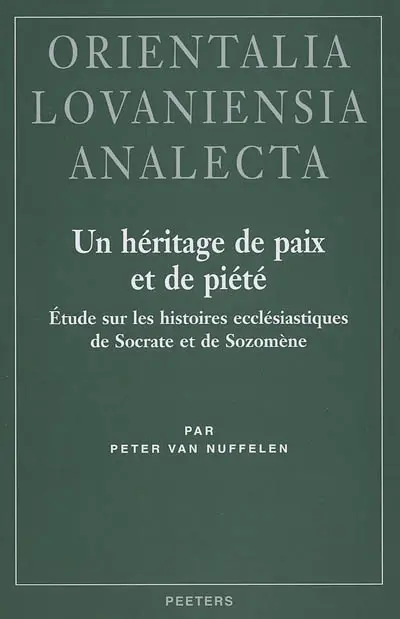 Un héritage de paix et de piété : étude sur les Histoires ecclésiastiques de Socrate et de Sozomène