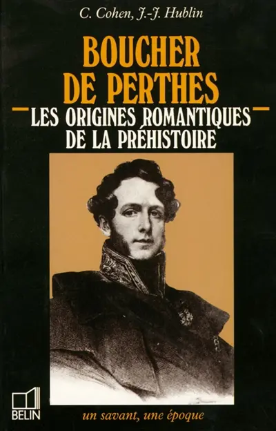 Boucher de Perthes : les origines romantiques de la préhistoire