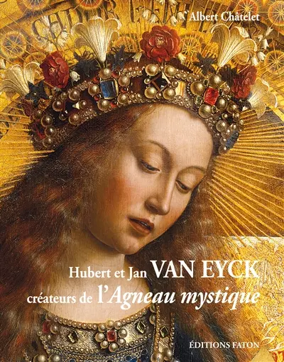 Hubert et Jan Van Eyck : créateurs de l'Agneau mystique