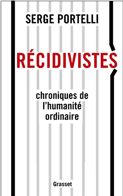 Récidivistes, chroniques de l'humanité ordinaire
