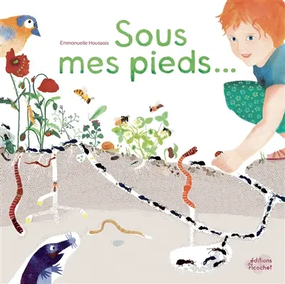 Sous mes pieds... : la vie au sol
