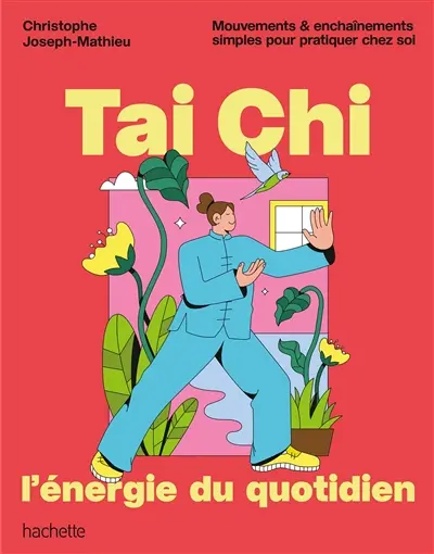 Tai chi, l'énergie du quotidien : mouvements & enchaînements simples pour pratiquer chez soi