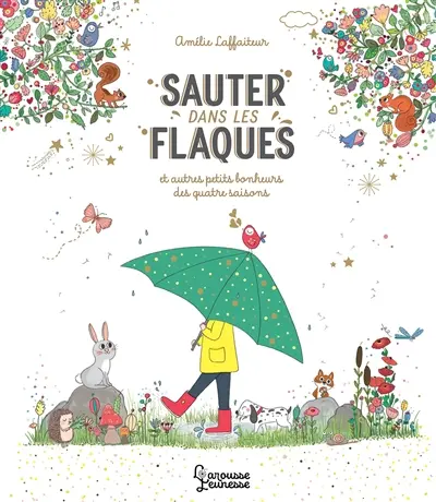 Sauter dans les flaques : et autres petits bonheurs des quatre saisons