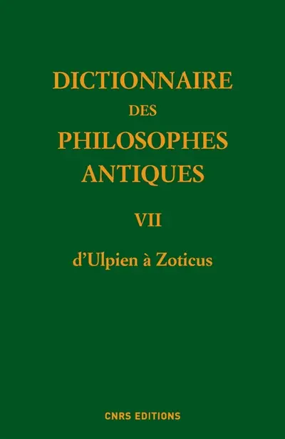 Dictionnaire des philosophes antiques. Vol. 7. D'Ulpien à Zoticus : avec des compléments pour les tomes antérieurs