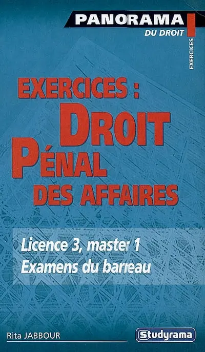 Droit pénal des affaires : exercices : licence 3, master 1, examens du barreau