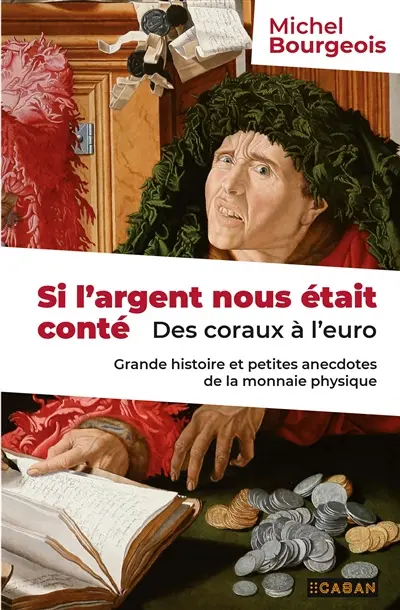 Si l'argent nous était conté : des coraux à l'euro : grande histoire et petites anecdotes de la monnaie physique