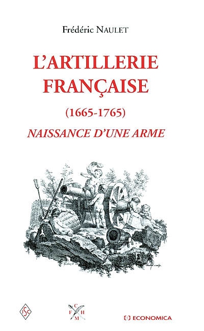 L'artillerie française : naissance d'une arme, 1665-1765