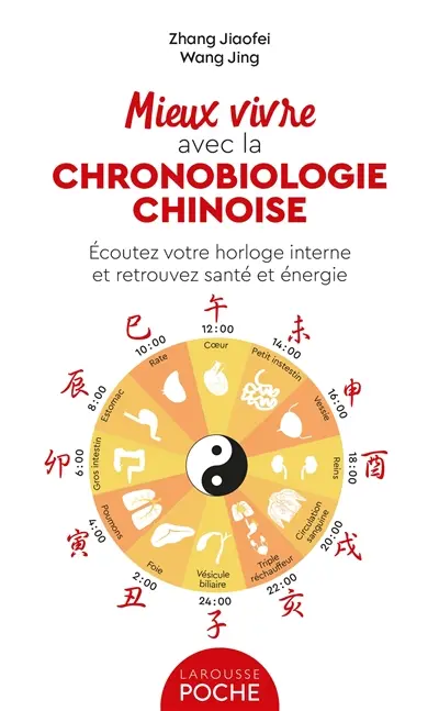 Mieux vivre avec la chronobiologie chinoise : écoutez votre horloge interne et retrouvez santé et énergie