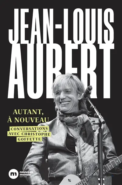 Jean-Louis Aubert, autant à nouveau : conversations avec Christophe Goffette