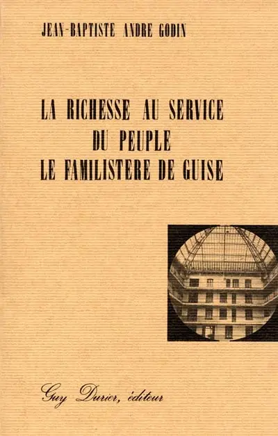 La richesse au service du peuple, le Familistère de Guise