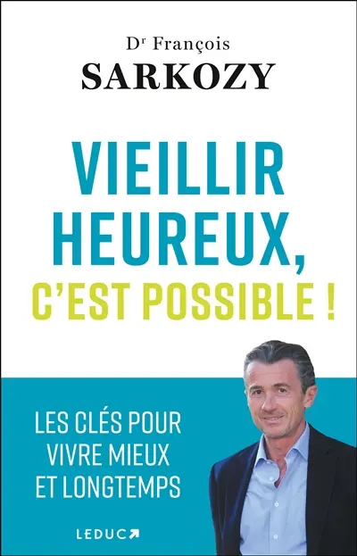 Vieillir heureux, c'est possible ! : les clés pour vivre mieux et longtemps