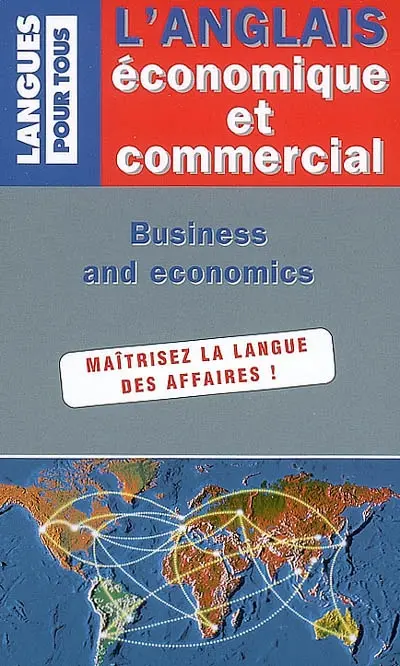 L'anglais économique et commercial : en 20 dossiers. English for business and economics : in twenty files