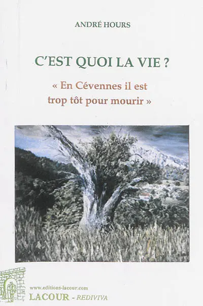 C'est quoi la vie ? : en Cévennes il est trop tôt pour mourir