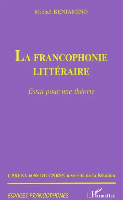 La francophonie littéraire : essai pour une théorie