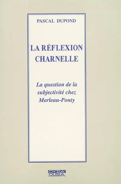La réflexion charnelle : la question de la subjectivité chez Merleau-Ponty