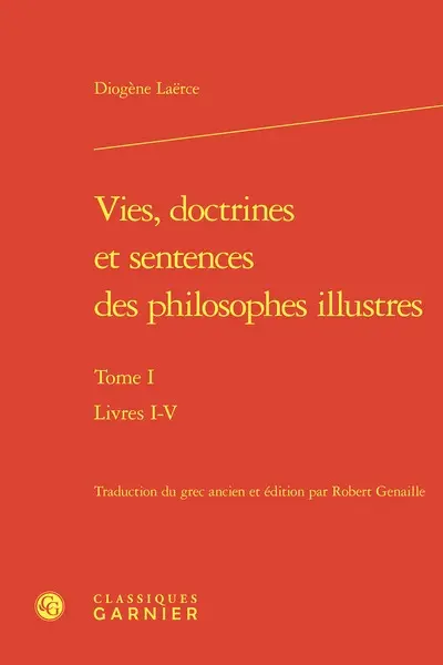 Vie, doctrines et sentences des philosophes illustres. Vol. 1. Livres I-V