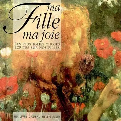 Ma fille, ma joie : les plus jolies choses écrites sur nos filles : un livre cadeau Helen Exley