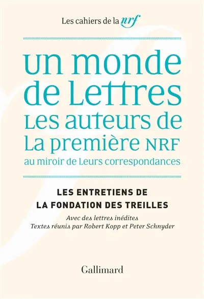 Les entretiens de la Fondation des Treilles. Un monde de lettres : les auteurs de la première NRF au miroir de leurs correspondances : avec des lettres inédites