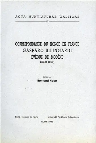 Correspondance du nonce en France Gasparo Silingardi, évêque de Modène (1599-1601)