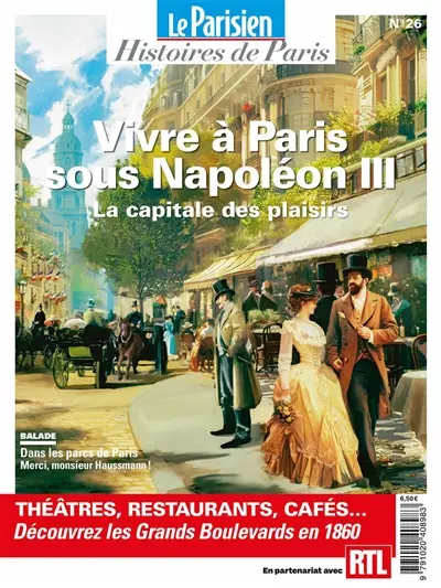 Parisien (Le), hors série : histoires de Paris, n° 26. Vivre à Paris sous Napoléon III : la capitale des plaisirs : théâtres, restaurants, cafés... découvrez les Grands Boulevards en 1860