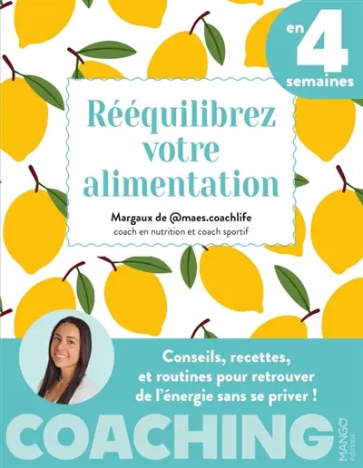 Rééquilibrez votre alimentation en 4 semaines : conseils, recettes, et routines pour retrouver de l'énergie sans se priver !