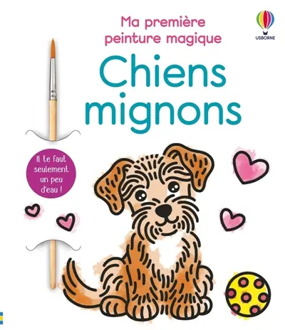 Chiens mignons : Ma première peinture magique : Dès 3 ans