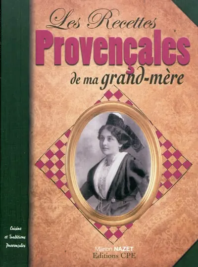 Les recettes provençales de ma grand-mère : cuisine et traditions provençales