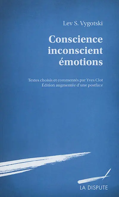 Conscience, inconscient, émotions. Vygotski, la conscience comme liaison. L'affect et sa signification