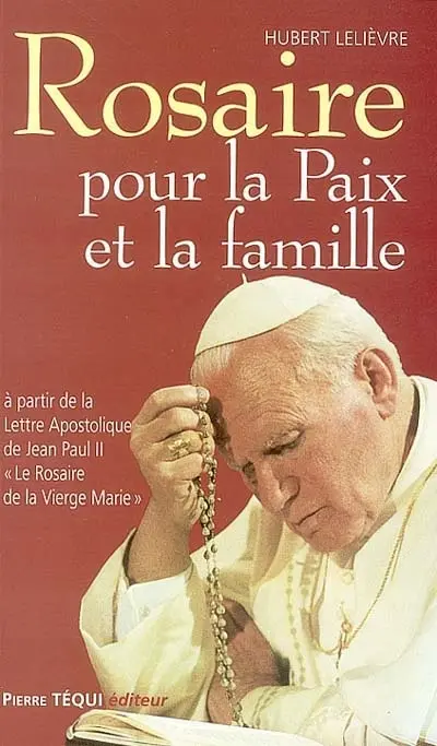 Rosaire pour la paix et la famille : à partir de la lettre apostolique de Jean Paul II Le rosaire de la Vierge Marie