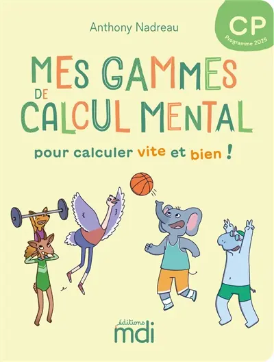 Mes gammes de calcul mental : pour calculer vite et bien ! : CP programme 2025