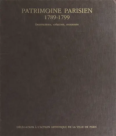 Patrimoine parisien : 1789-1799, destructions, créations, mutilations