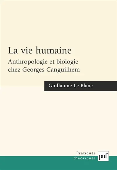 La vie humaine : anthropologie et biologie chez Georges Canguilhem