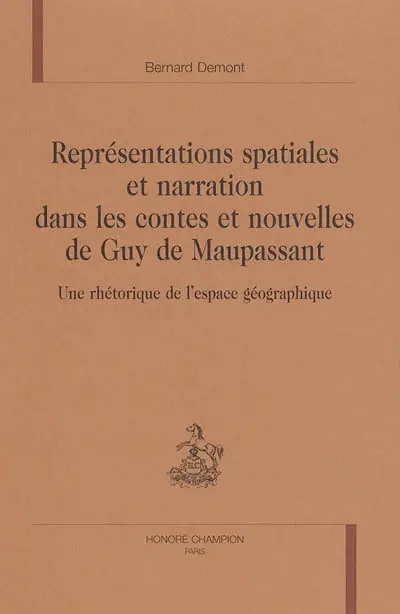 Représentations spatiales et narration dans les contes et nouvelles de Guy de Maupassant : une rhétorique de l'espace géographique