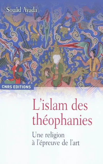 L'islam des théophanies : une religion à l'épreuve de l'art