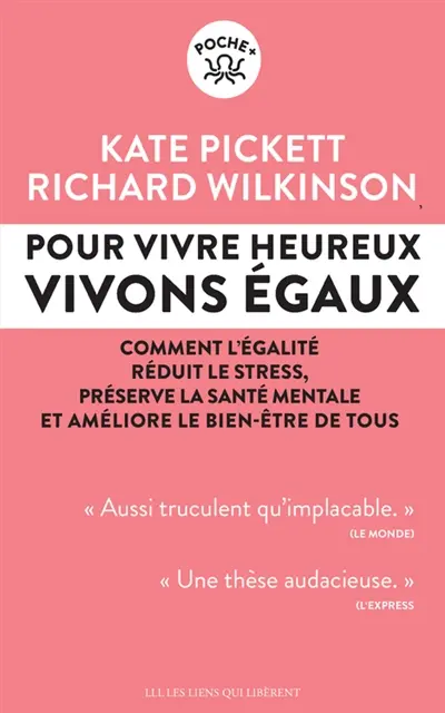 Pour vivre heureux, vivons égaux ! : comment l'égalité réduit le stress, préserve la santé mentale et améliore le bien-être de tous