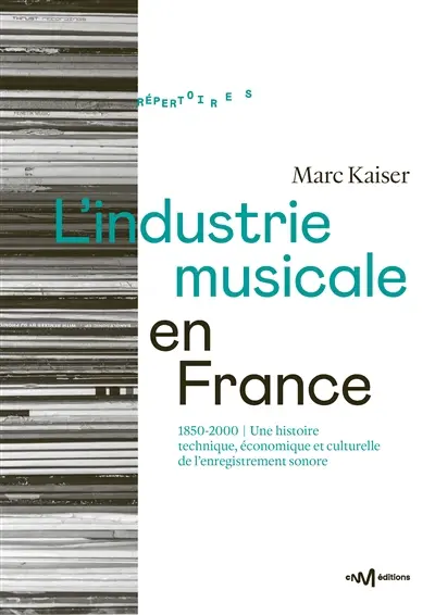 L'industrie musicale en France : 1850-2000 : une histoire technique, économique et culturelle de l'enregistrement sonore