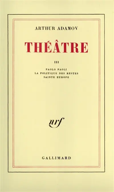 Théâtre. Vol. 3. Paolo Paoli. La politique des restes. Sainte Europe