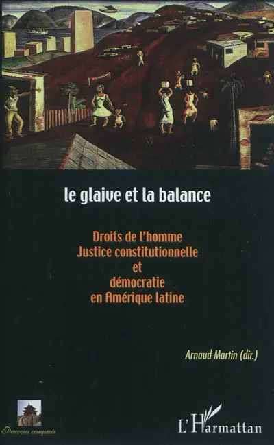 Le glaive et la balance : droits de l'homme, justice constitutionnelle et démocratie en Amérique latine
