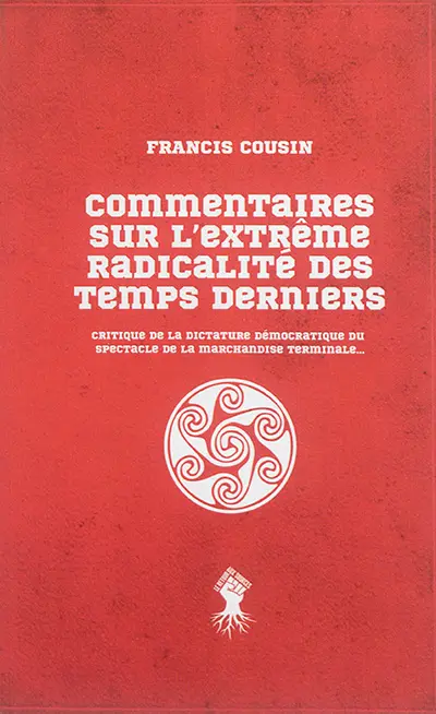 Commentaires sur l'extrême radicalité des temps derniers : critique de la dictature démocratique du spectacle de la marchandise terminale...