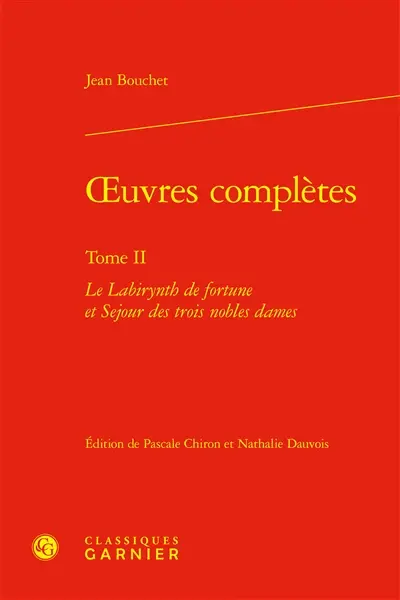 Oeuvres complètes. Vol. 2. Le labirynth de fortune et séjour de trois nobles dames