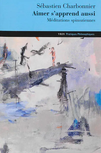 Aimer s'apprend aussi : méditations spinoziennes