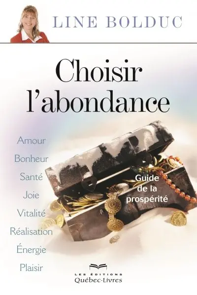 Choisir l'abondance : amour, bonheur, santé, joie, vitalité, réalisation, énergie, plaisir